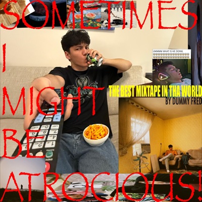 SOMETIMES I MIGHT BE ATROCIOUS! THE BEST MIXTAPE IN THA WORLD (ONLINE) - EP