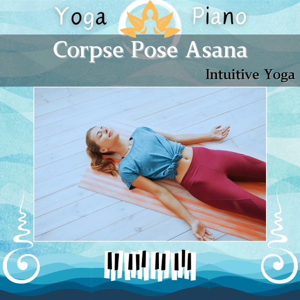 Corpse Pose Asana: Intuitive Yoga