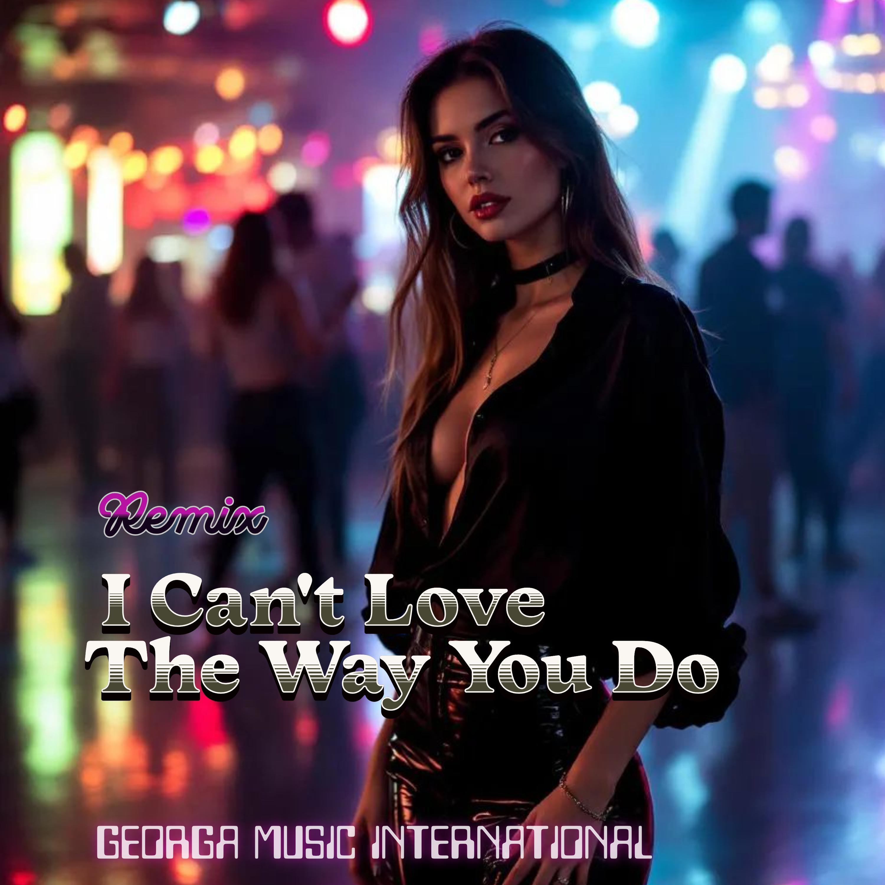 I Can't Love The Way You Do (Remix) - Single