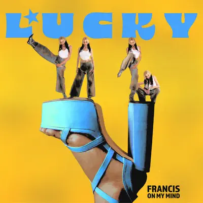 Listen to Lucky - Single by Francis On My Mind