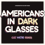 Americans In Dark Glasses / Cuz We're Cunts - Single