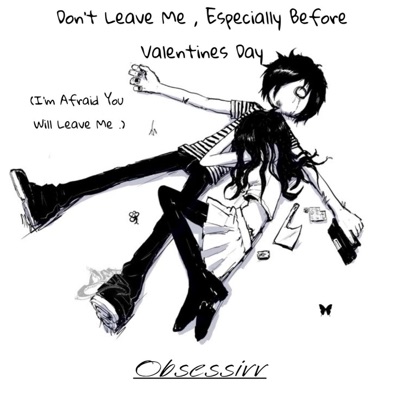 Don't Leave Me Especially Before Valentines Day (I'm Afraid You Will Leave Me.) - Single