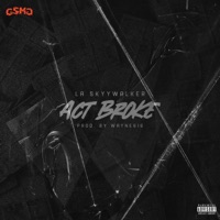 Act Broke - Single - LA SkyyWalker