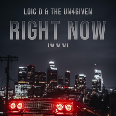 Loic D & The Un4given - Right Now (Na Na Na)