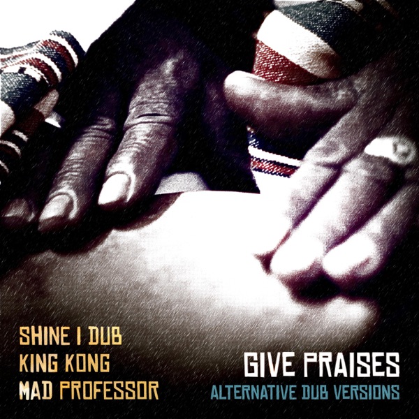 Give Praises (Alternative Dub Versions) - Single