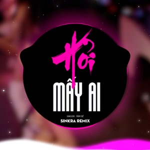 Hỏi Mấy Ai (feat. Tâm Đệ) [SinKra Remix]
