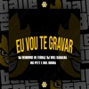 Eu Vou Te Gravar (feat. Dj Will Canalha) - Single