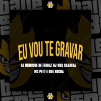 Eu Vou Te Gravar (feat. Dj Will Canalha) - Single - Dj Henrique de ferraz, MC PETT & Biel Rocha