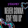 Never Gonna Give You Up (Stereoact Remix) - Stereoact, Res3t, Lena Marie Engel & Sarah Lahn