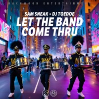 Let The Band Come Thru (feat. DJ TOEDOE) - Single - Sam Sneak