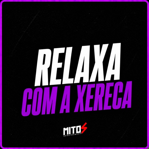 Relaxa Com a Xereca