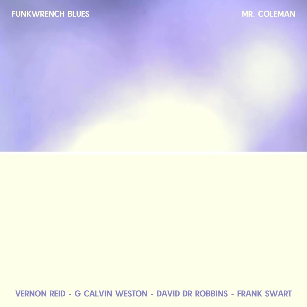 Обложка альбома «Mr. Coleman (feat. Vernon Reid, G Calvin Weston, David DR Robbins & Frank Swart) - Single» — Funkwrench Blues