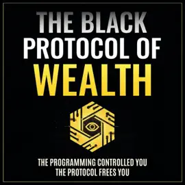 The Black Protocol of Wealth: Unlock the Forbidden Codes to Purge Money Blocks, Elevate Your Frequency, and Build Lasting Wealth