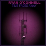 Ryan O'Connell - Time Fades Away