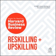Reskilling and Upskilling : The Insights You Need from Harvard Business Review (HBR Insights) - Harvard Business Review