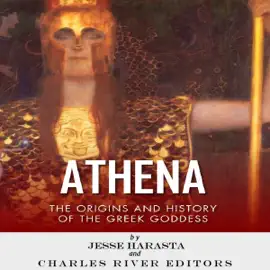 Athena: The Origins and History of the Greek Goddess (Unabridged)