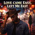 Love Came Easy, Left Me Fast