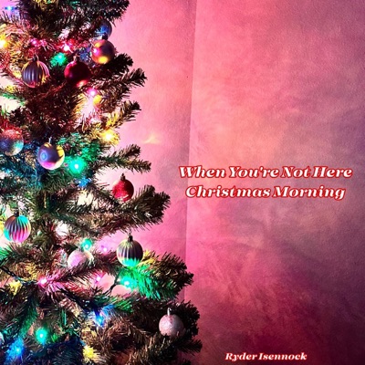When You're Not Here Christmas Morning - Single