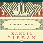 Mirrors of the Soul (Unabridged) - Joseph Sheban - translator & Khalil Gibran