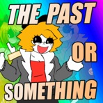 THE PAST OR SOMETHING - Single