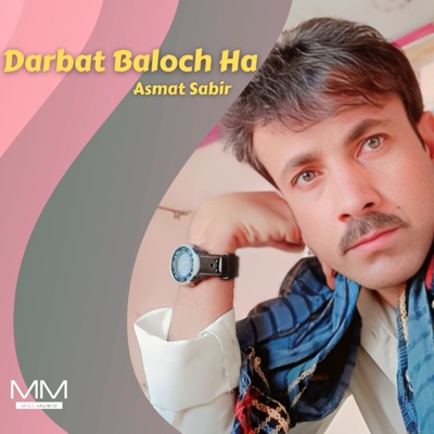 Asmat Sabir - Darbat Baloch Ha