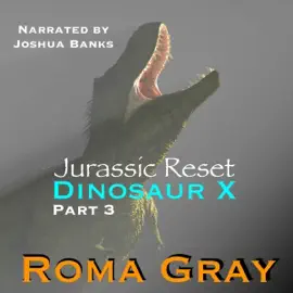 Dinosaur X, Part 3: Jurassic Reset (Unabridged)