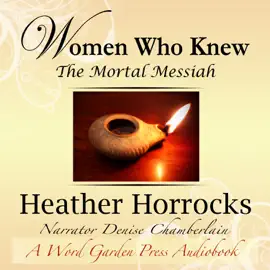 Women Who Knew the Mortal Messiah: Stories of 12 Women from the New Testament (Unabridged)