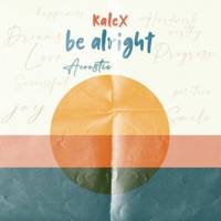 Be Alright (Acoustic) - Single - KaleX