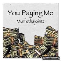 You Paying Me - Single - MurfeThaJointt