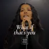 What if that's you