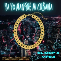 Ya Yo Mangue Mi Cubana (feat. VF04) - Single - EL Mcp