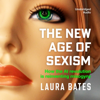 The New Age of Sexism (Unabridged) - Laura Bates