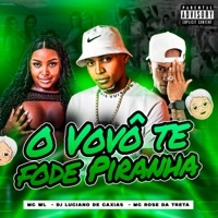 O Vovô Te Fode Piranha - Single - MC WL & Mc Rose da Treta