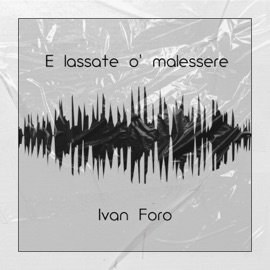E Lassate O' Malessere Ivan Foro