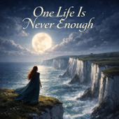 One Life Is Never Enough