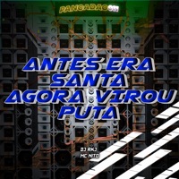 Antes Era Santa Agora Virou Puta - Single - DJ RKJ, Mc Nito & Pancadão 011
