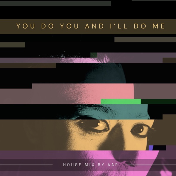 You Do You and I'll Do Me (House Mix)