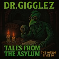 Tales From The Asylum - Dr. GIGGLEZ