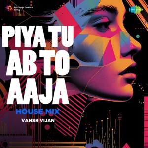 Piya Tu Ab To Aaja (House Mix)