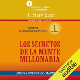 Los secretos de la mente millonaria (Narración en Castellano) [Secrets of the Millionaire Mind]: Domina el juego de la riqueza [Mastering the Inner Game of Wealth] (Unabridged)