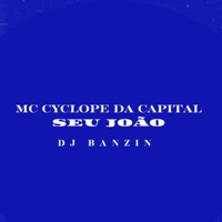 Seu João - Single - Mc Cyclope da Capital & DJ Banzin
