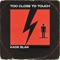 Too Close To Touch (N3on/ghost Remix) - Kade Blak & Grimshåw lyrics
