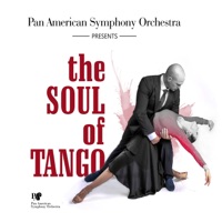 Pan American Symphony's The Soul of Tango (feat. Sergio Alessandro Buslje) - Pan American Symphony Orchestra