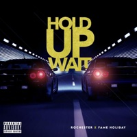 Hold Up, Wait (feat. Fame Holiday) - Single - Rochester