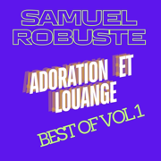 ADORATION ET LOUANGE BEST OF VOL 1 - PASTEUR SAMUEL ROBUSTE