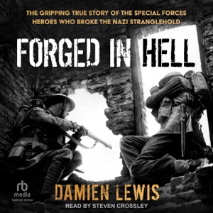 Forged in Hell : The Gripping True Story of the Special Forces Heroes Who Broke the Nazi Stranglehold