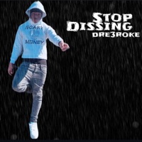 Stop Dissing - Single - dre3roke