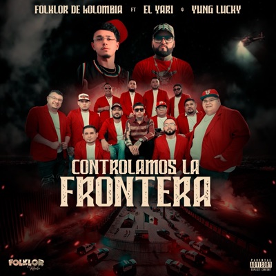 Controlamos La Frontera (feat. ElYariOficial & Yung Lucky) - Single