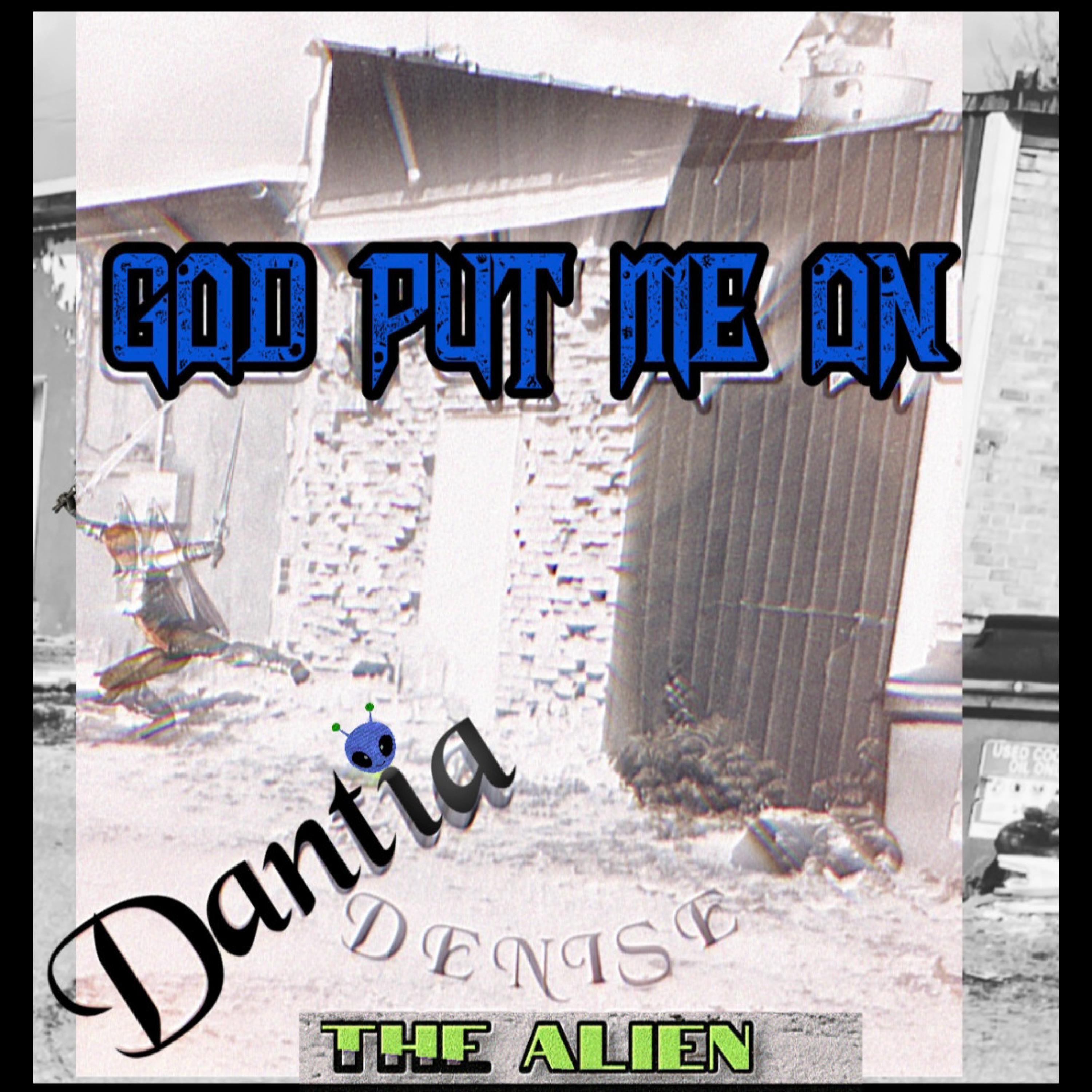 Dantia Denise The ALieN - God Put Me On