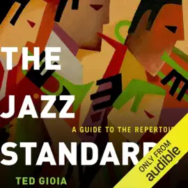 The Jazz Standards: A Guide to the Repertoire (Unabridged)